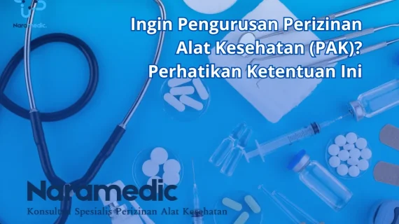 Ingin Pengurusan Perizinan Alat Kesehatan (PAK)? Perhatikan Ketentuan Ini