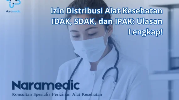 Izin Distribusi Alat Kesehatan IDAK, SDAK, dan IPAK: Ulasan Lengkap!