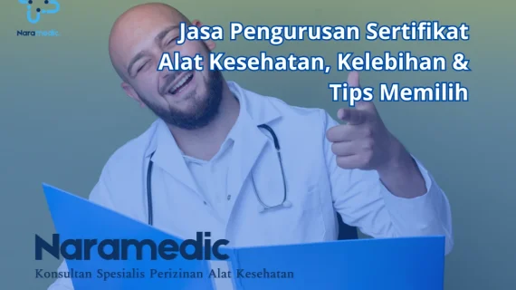 Jasa Pengurusan Sertifikat Alat Kesehatan, Kelebihan & Tips Memilih