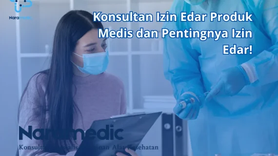 Konsultan Izin Edar Produk Medis dan Pentingnya Izin Edar!