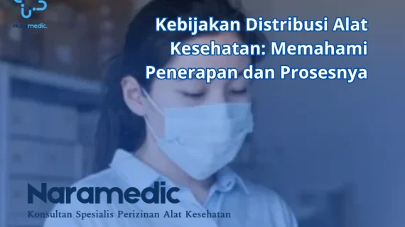 Kebijakan Distribusi Alat Kesehatan: Memahami Penerapan dan Prosesnya