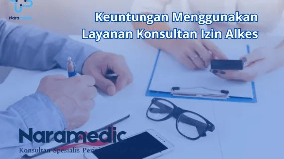 Keuntungan Menggunakan Layanan Konsultan Izin Alkes