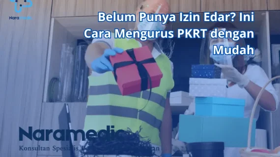 Belum Punya Izin Edar? Ini Cara Mengurus PKRT dengan Mudah