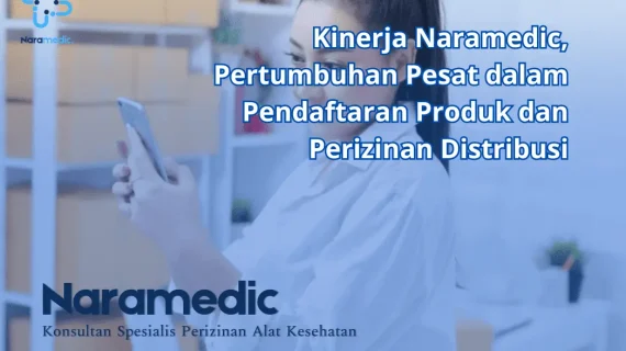 Kinerja Naramedic, Pertumbuhan Pesat dalam Pendaftaran Produk dan Perizinan Distribusi