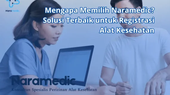 Mengapa Memilih Naramedic? Solusi Terbaik untuk Registrasi Alat Kesehatan