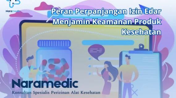 Peran Perpanjangan Izin Edar Menjamin Keamanan Produk Kesehatan