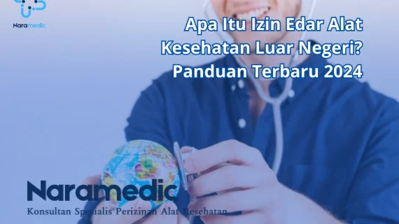 Apa Itu Izin Edar Alat Kesehatan Luar Negeri? Panduan Terbaru 2024