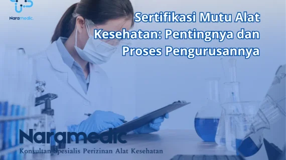 Sertifikasi Mutu Alat Kesehatan: Pentingnya dan Proses Pengurusannya