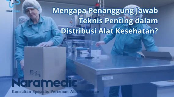 Mengapa Penanggung Jawab Teknis Penting dalam Distribusi Alat Kesehatan?