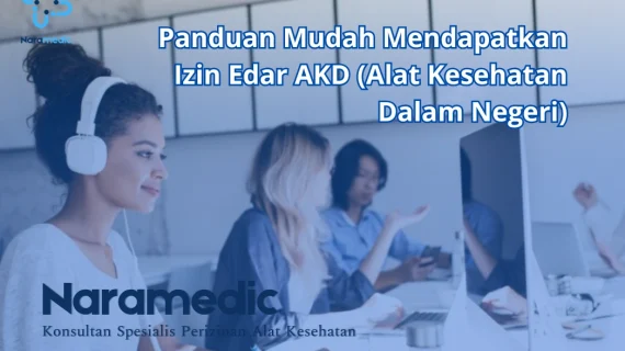 Panduan Mudah Mendapatkan Izin Edar AKD (Alat Kesehatan Dalam Negeri)