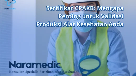 Sertifikat CPAKB: Mengapa Penting untuk Validasi Produksi Alat Kesehatan Anda