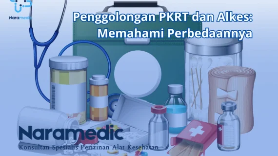 Penggolongan PKRT dan Alkes: Memahami Perbedaannya