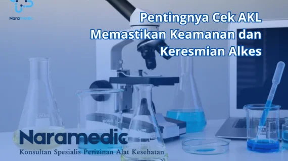 Pentingnya Cek AKL Memastikan Keamanan dan Keresmian Alkes