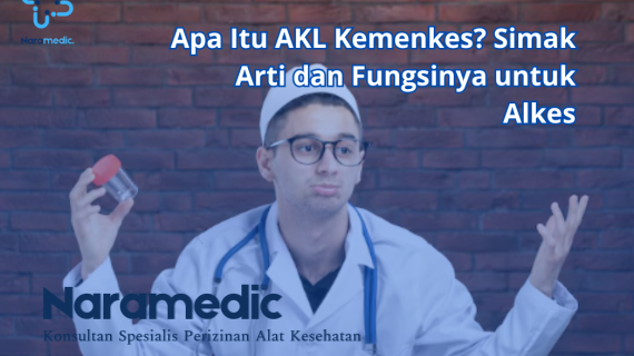 Apa Itu AKL Kemenkes? Simak Arti dan Fungsinya untuk Alkes